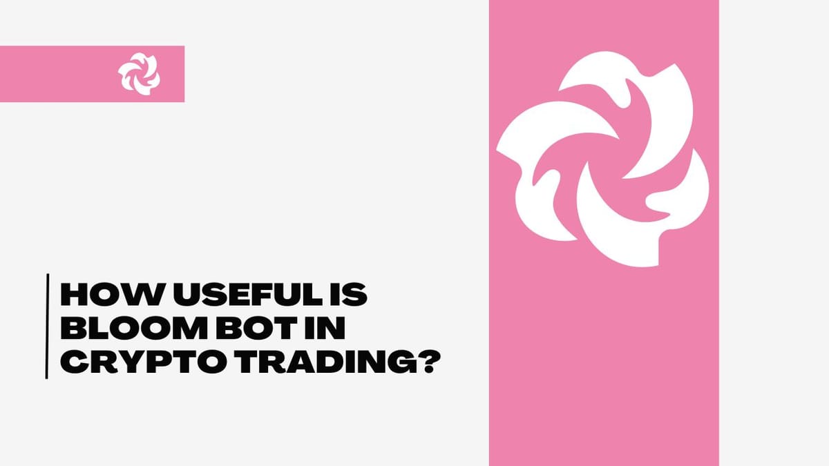 How useful is bloom bot in crypto trading?