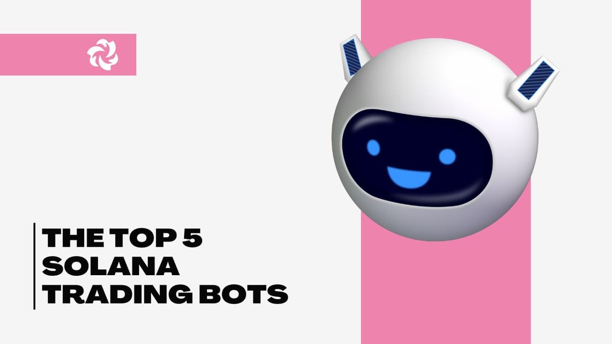 The Top 5 Solana Trading Bots to Boost Your Returns